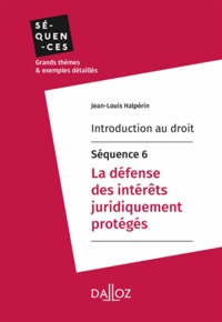 Ebook de téléchargement en ligne gratuit Introduction au droit - Séquence 6. La défense des intérêts juridiquement protégés par Jean-Louis Halpérin