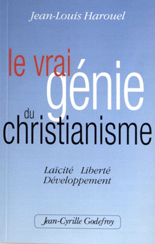 Jean-Louis Harouel - Le vrai génie du Christianisme - Laïcité, Liberté, Développement.
