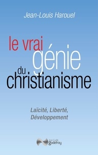 Jean-Louis Harouel - Le vrai génie du Christianisme - Laïcité, Liberté, Développement.