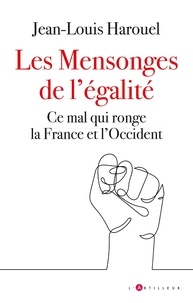 Jean-Louis Harouel - Les Mensonges de l'égalité - Ce mal qui ronge la France et l'Occident.