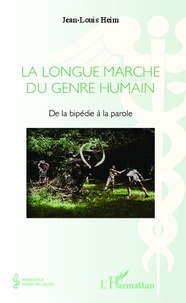 Jean-Louis Heim - La longue marche du genre humain - De la bipédie à la parole.