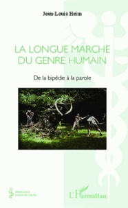 Jean-Louis Heim - La longue marche du genre humain - De la bipédie à la parole.