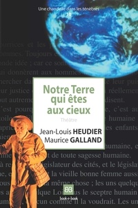 Jean-Louis Heudier et Maurice Galland - Notre Terre qui êtes aux cieux.