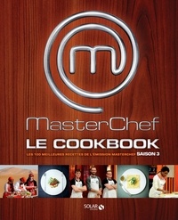 Jean-Louis Hocq - MasterChef Le Cookbook Saison 3 - Les 100 meilleures recettes de l'émission MasterChef.
