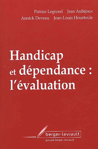 Jean-Louis Hourtoule et Patrick Legrand - Handicap Et Dependance : L'Evaluation.