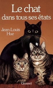 Jean-Louis Hue - Le chat dans tous ses états.