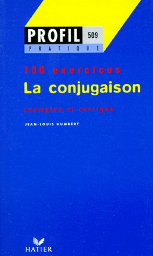 Jean-Louis Humbert - La Conjugaison. Profil 100 Exercices, Avec Corriges.