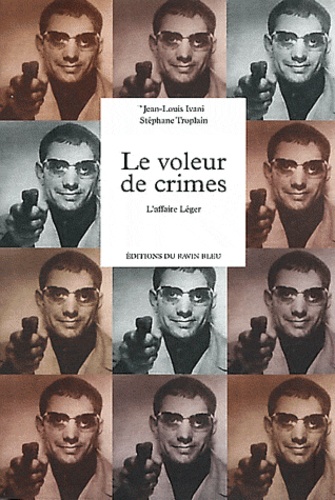 Jean-Louis Ivani et Stéphane Troplain - Le voleur de crimes - L'affaire Léger.