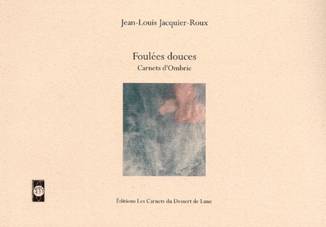 Jean-Louis Jacquier-Roux - Foulées douces : carnets d'Ombrie.