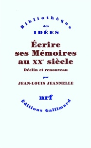 Jean-Louis Jeannelle - Ecrire ses mémoires au XXe siècle - Déclin et renouveau.