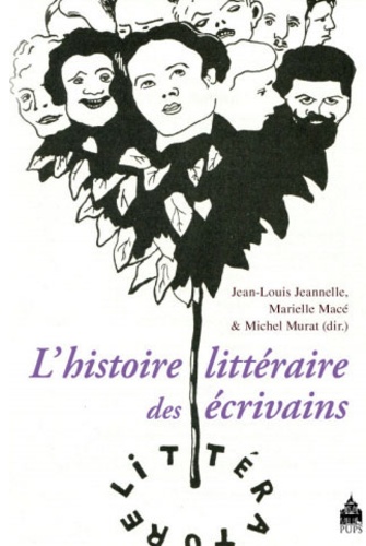 Jean-Louis Jeannelle et Vincent Debaene - Lhistoire littéraire des écrivains.