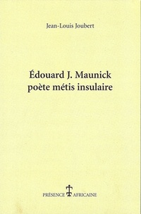 Jean-Louis Joubert - Edouard J. Maunick, poète métis insulaire.