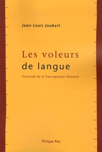 Jean-Louis Joubert - Les voleurs de langue - Traversée de la francophonie littéraire.