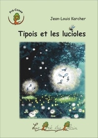 Jean-Louis Karcher - Tipois et les lucioles.