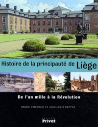 Jean-Louis Kupper et Bruno Demoulin - Histoire de la principauté de Liège. - De l'an mille à la Révolution.