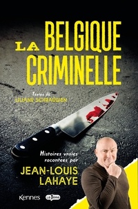Ebook rapidshare télécharger La Belgique criminelle  - Histoires vraies racontées par Jean-Louis Lahaye 9782380759075 in French