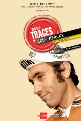 Jean-Louis Lahaye - Sur les traces d'Eddy Merckx en Belgique.