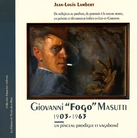 Jean-Louis Lambert - Giovanni "Fogo" Masutti (1903-1963) - Un pinceau prodigue et vagabond.