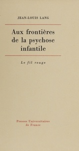 Jean-Louis Lang - Aux frontières de la psychose infantile.