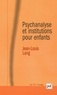 Jean-Louis Lang - Psychanalyse et institutions pour enfants.