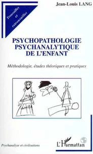 PSYCHOPATHOLOGIE PSYCHANALYTIQUE DE L'ENFANT. Méthodologie, études théoriques et pratiques