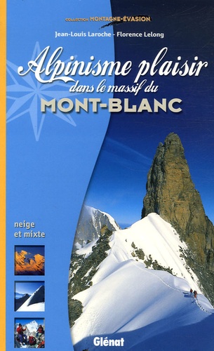 Jean-Louis Laroche et Florence Lelong - Alpinisme plaisir dans le Massif du Mont-Blanc.