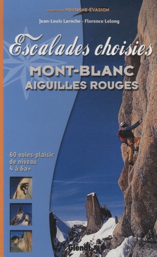 Jean-Louis Laroche et Florence Lelong - Escalades choisies - Mont-Blanc, Aiguilles Rouges.