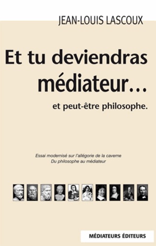 Jean-Louis Lascoux - Et tu deviendras médiateur... et peut-être philosophe.