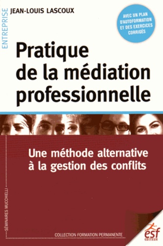 Jean-Louis Lascoux - Pratique de la médiation professionnelle - Une méthode alternative à la gestion des conflits.
