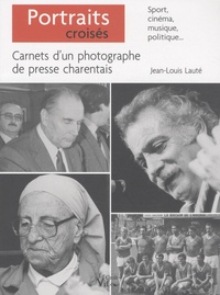 Jean-Louis Lauté - Portraits croisés - Carnets d'un photographe de presse charentais.