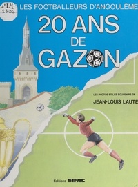 Jean-Louis Lauté et Robert Diacono - Vingt ans de gazon - Avec les footballeurs d'Angoulême.