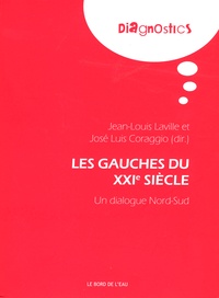 Jean-Louis Laville et José-Luis Coraggio - Les gauches du XXIe siècle - Un dialogue Nord-Sud.