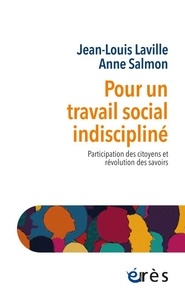 Jean-Louis Laville et Anne Salmon - Pour un travail social indiscipliné - Participation des citoyens et révolution des savoirs.