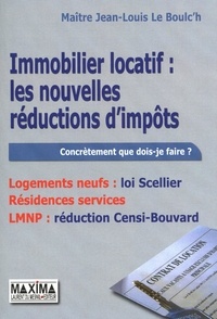Jean-Louis Le Boulc'h - Immobilier locatif : les nouvelles réductions d'impôts - Logements neufs : loi Scellier, Résidences services, LMNP : réduction Censi-Bouvard.