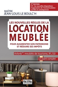 Jean-Louis Le Boulc'h - Les nouvelles règles de la location meublée pour augmenter son patrimoine et réduire ses impôts - Airbnb, meublés de tourisme, IFI, RSI - Le point complet.