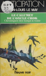 Jean-Louis Le May - Chroniques des temps à venir Tome 10 - Le Calumet de l'oncle Chok.