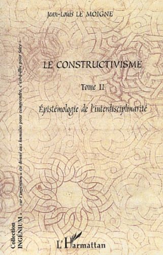 Jean-Louis Le Moigne - Le Constructivisme. Tome 2, Epistemologie De L'Interdisciplinarite.