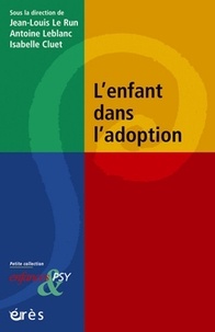 Jean-Louis Le Run et Antoine Leblanc - L'enfant dans l'adoption.