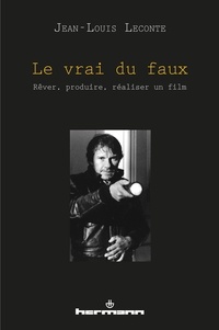 Le vrai du faux - Rêver, produire, réaliser un film.pdf