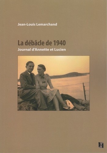 Jean-Louis Lemarchand - La débâcle de 1940 - Journal d'Annette et Lucien.