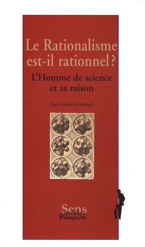 Jean-Louis Leonhardt - Le Rationalisme est-il rationnel ? - L'Homme de science et sa raison.