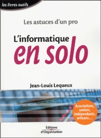 Jean-Louis Lequeux - L'Informatique En Solo. Les Astuces D'Un Pro.