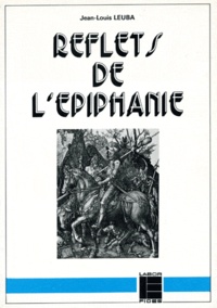 Jean-Louis Leuba - Reflets De L'Epiphanie. Traces De La Gloire De Dieu Dans L'Histoire, Dans La Culture Et Les Corps.