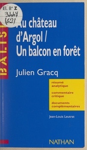 Jean-Louis Leutrat et Henri Mitterand - Au château d'Argol, Un balcon en forêt, Julien Gracq.