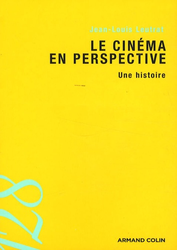 Jean-Louis Leutrat et Michel Marie - Le cinéma en perspective : une histoire.