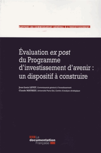 Jean-Louis Levet et Claude Mathieu - Evaluation ex post du programme d'investissement d'avenir : un dispositif à construire - Rapport du Commissariat général à l'investissement.