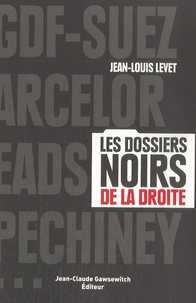Jean-Louis Levet - GDF-Suez, Arcelor, EADS, Pechiney... - Les dossiers noirs de la droite.