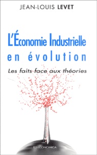 Jean-Louis Levet - L'économie industrielle en évolution - Les faits face aux théories.