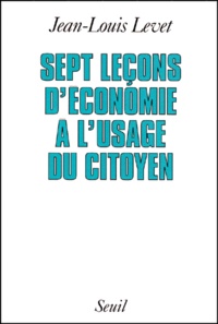 Jean-Louis Levet - Sept leçons d'économie à l'usage du citoyen.