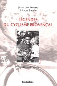 Jean-Louis Levreau et André Baudin - Légendes du cyclisme provençal - De Vietto à Virenque.